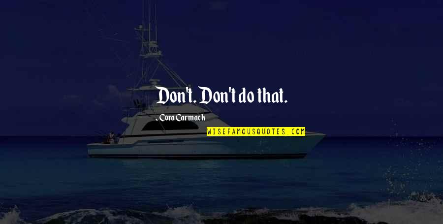 Carmack Quotes By Cora Carmack: Don't. Don't do that.
