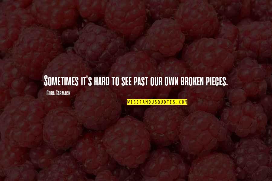 Carmack Quotes By Cora Carmack: Sometimes it's hard to see past our own