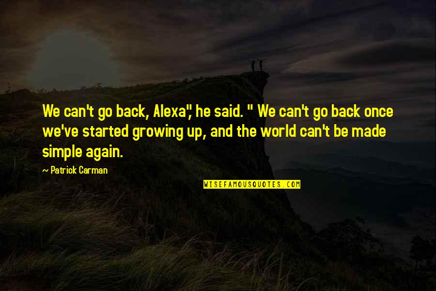 Carman Quotes By Patrick Carman: We can't go back, Alexa", he said. "