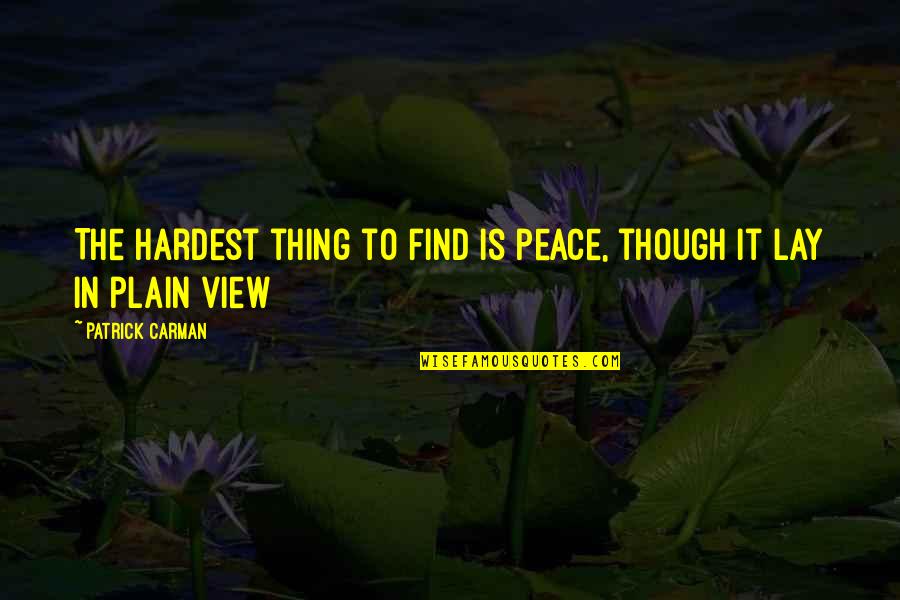 Carman Quotes By Patrick Carman: The hardest thing to find is peace, though
