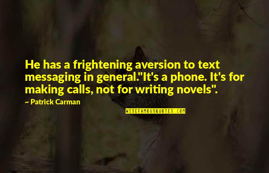 Carman Quotes By Patrick Carman: He has a frightening aversion to text messaging