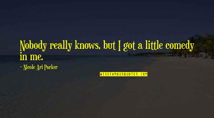 Carmania Quotes By Nicole Ari Parker: Nobody really knows, but I got a little