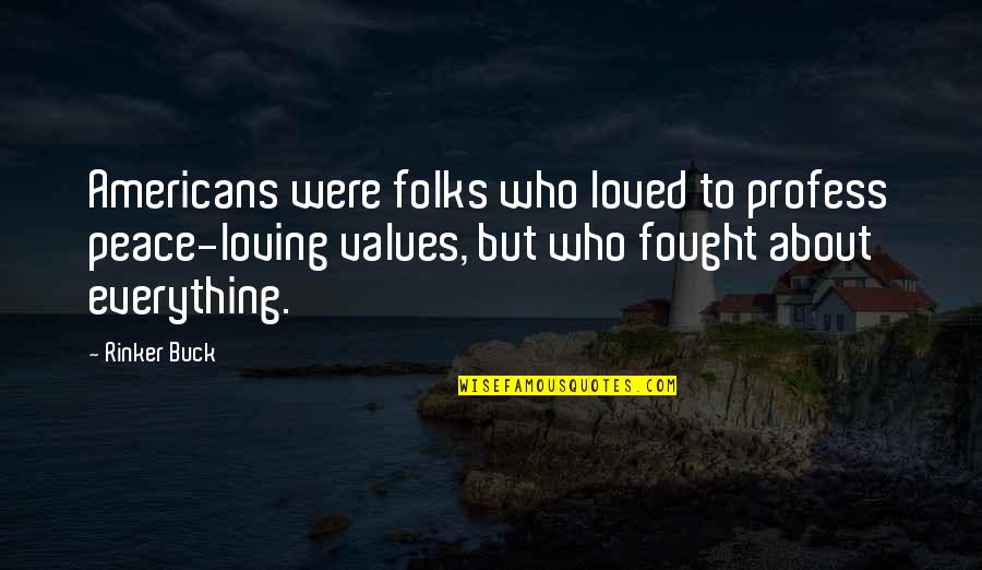 Carmany Annette Quotes By Rinker Buck: Americans were folks who loved to profess peace-loving Carmany Annette Quotes By Rinker Buck: Americans were folks who loved to profess peace-loving