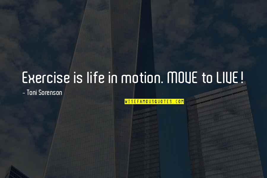 Carmazzi Corn Quotes By Toni Sorenson: Exercise is life in motion. MOVE to LIVE! Carmazzi Corn Quotes By Toni Sorenson: Exercise is life in motion. MOVE to LIVE!
