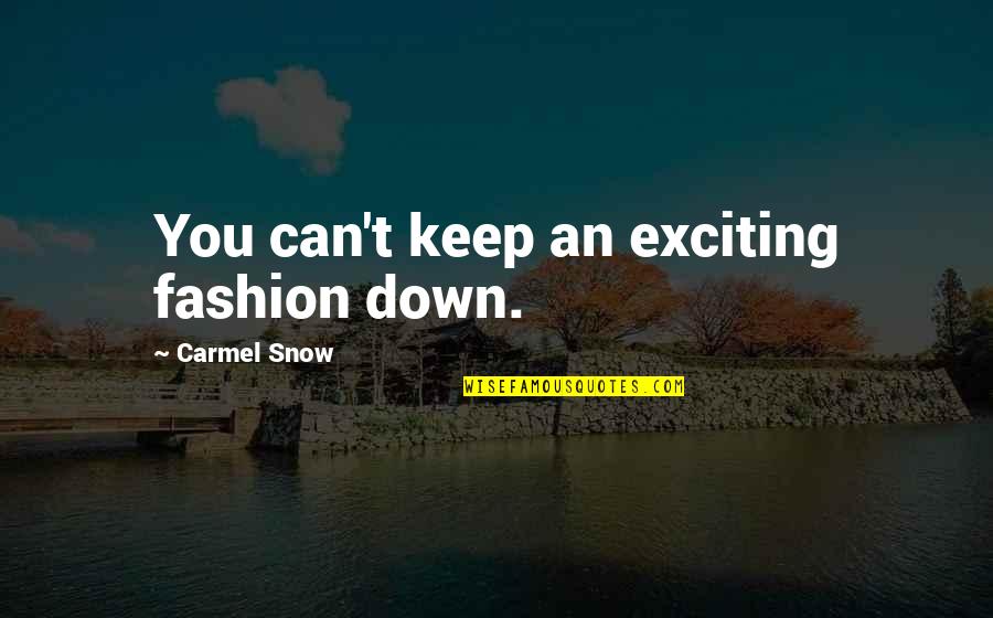 Carmel Snow Quotes By Carmel Snow: You can't keep an exciting fashion down.