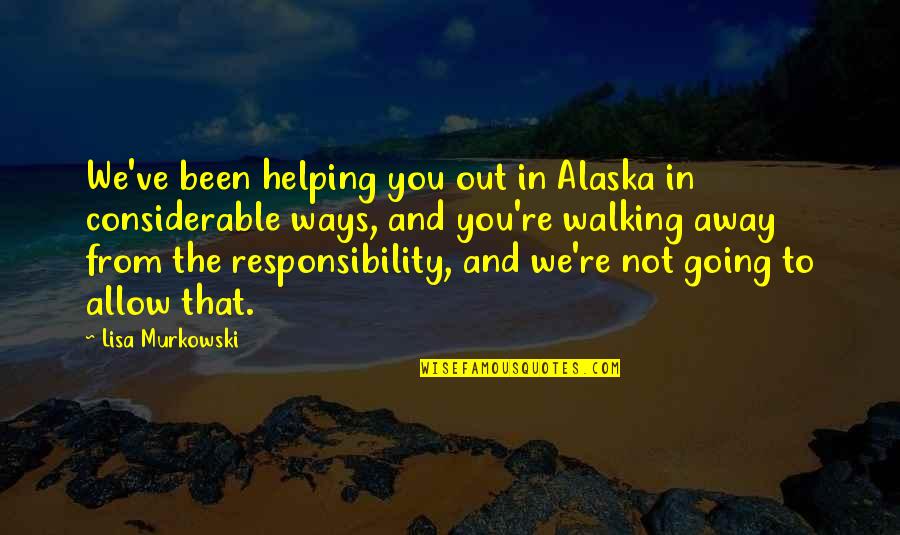 Carmel Snow Quotes By Lisa Murkowski: We've been helping you out in Alaska in