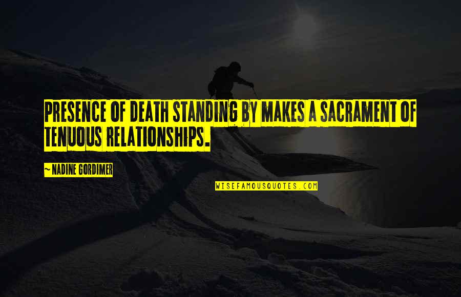 Carmel Snow Quotes By Nadine Gordimer: Presence of death standing by makes a sacrament