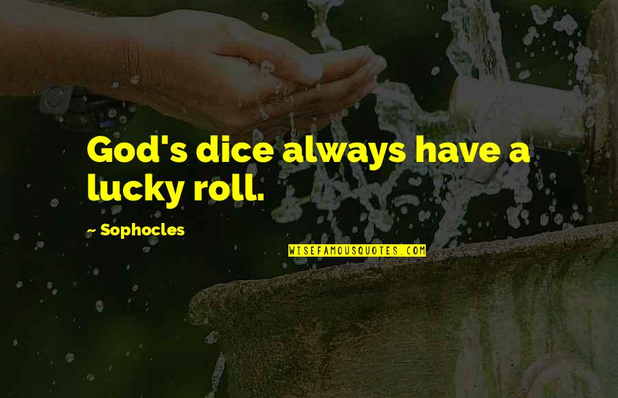 Carmelas Pizza Quotes By Sophocles: God's dice always have a lucky roll.