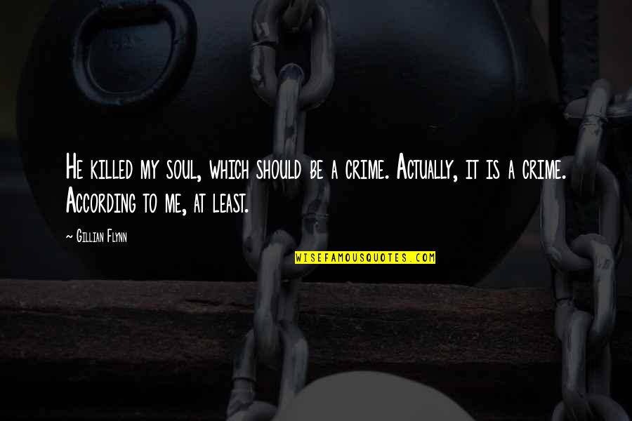 Carmele Decarseo Quotes By Gillian Flynn: He killed my soul, which should be a Carmele Decarseo Quotes By Gillian Flynn: He killed my soul, which should be a