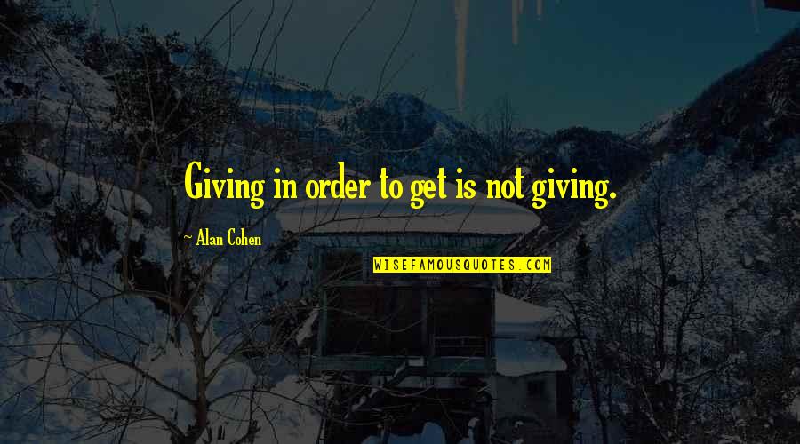 Carmelia Mexican Quotes By Alan Cohen: Giving in order to get is not giving.