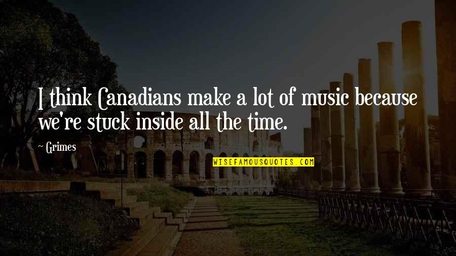 Carmelinda Boutique Quotes By Grimes: I think Canadians make a lot of music