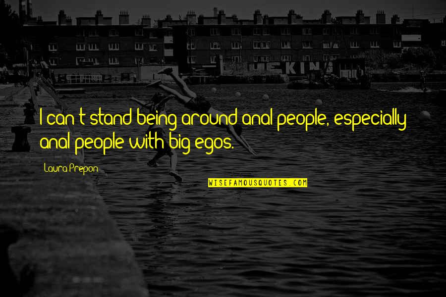 Carmelinda Boutique Quotes By Laura Prepon: I can't stand being around anal people, especially