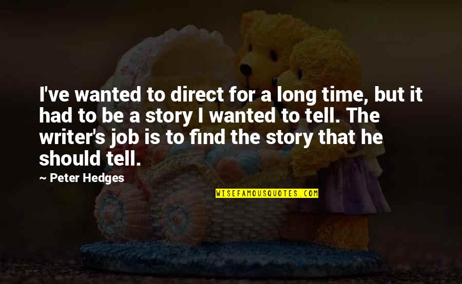 Carmelinda Jobson Quotes By Peter Hedges: I've wanted to direct for a long time,