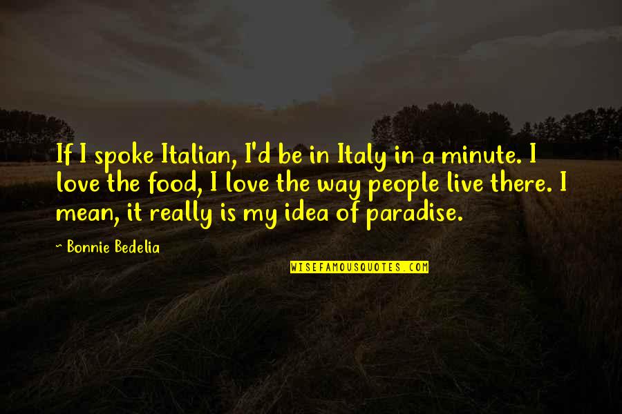 Carmelino D Quotes By Bonnie Bedelia: If I spoke Italian, I'd be in Italy