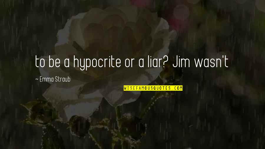 Carmelite Quotes By Emma Straub: to be a hypocrite or a liar? Jim