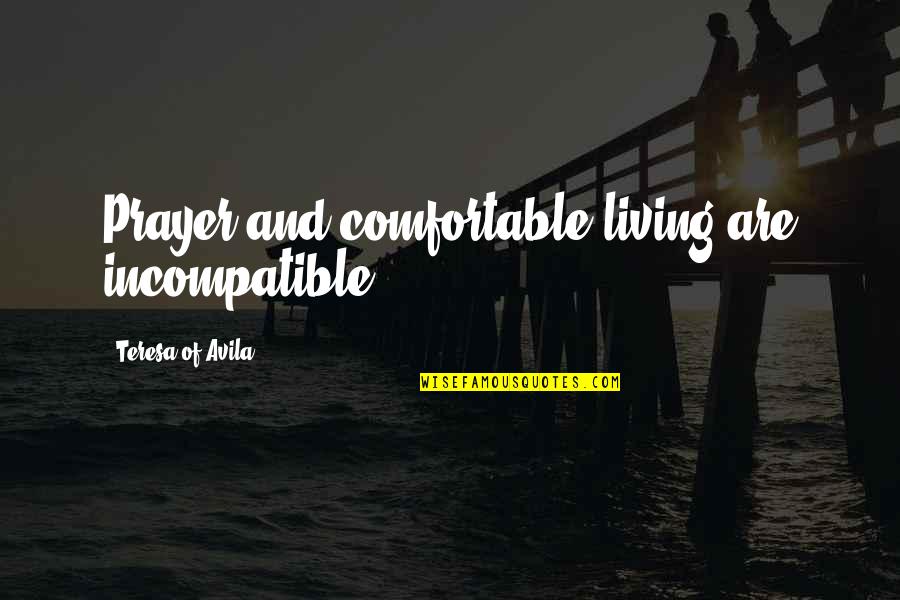 Carmelite Quotes By Teresa Of Avila: Prayer and comfortable living are incompatible.