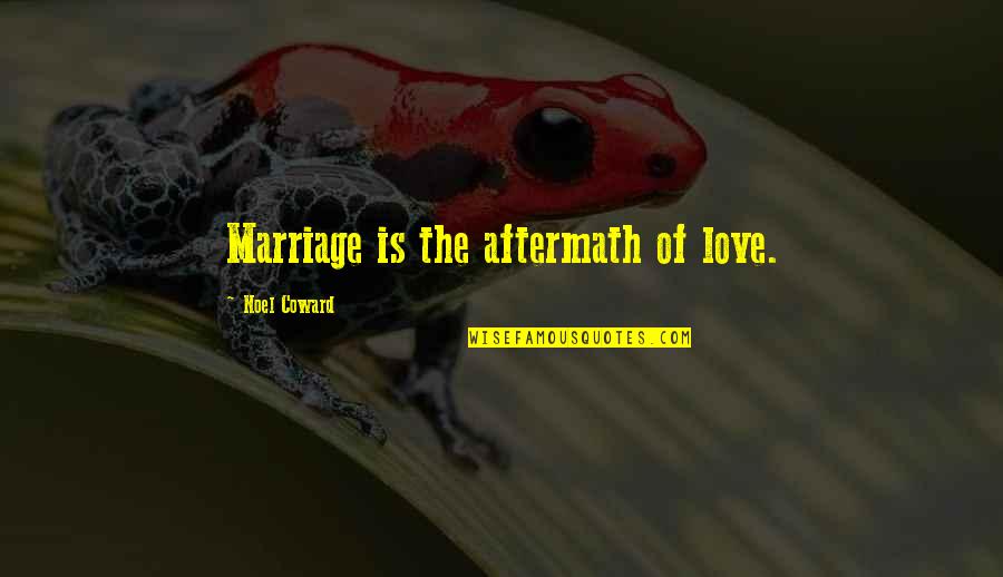 Carmelite Saints Quotes By Noel Coward: Marriage is the aftermath of love.