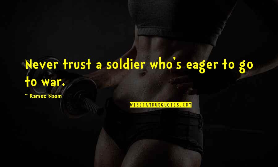 Carmellini Beans Quotes By Ramez Naam: Never trust a soldier who's eager to go