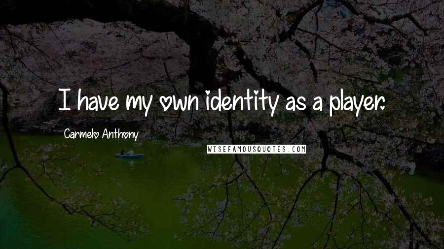 Carmelo Anthony quotes: I have my own identity as a player.
