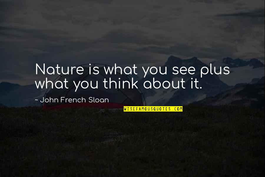 Carmelo Bene Quotes By John French Sloan: Nature is what you see plus what you