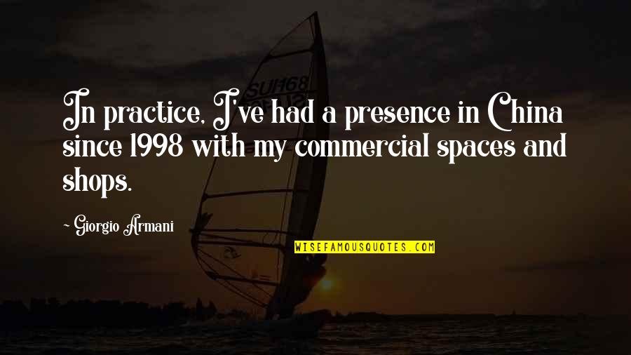 Carmem Gusmao Quotes By Giorgio Armani: In practice, I've had a presence in China Carmem Gusmao Quotes By Giorgio Armani: In practice, I've had a presence in China