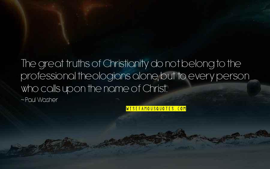 Carmem Pfeifer Quotes By Paul Washer: The great truths of Christianity do not belong Carmem Pfeifer Quotes By Paul Washer: The great truths of Christianity do not belong