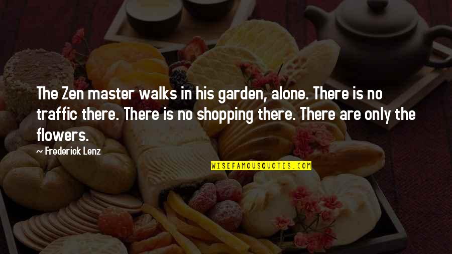 Carmen Basilio Quotes By Frederick Lenz: The Zen master walks in his garden, alone. Carmen Basilio Quotes By Frederick Lenz: The Zen master walks in his garden, alone.
