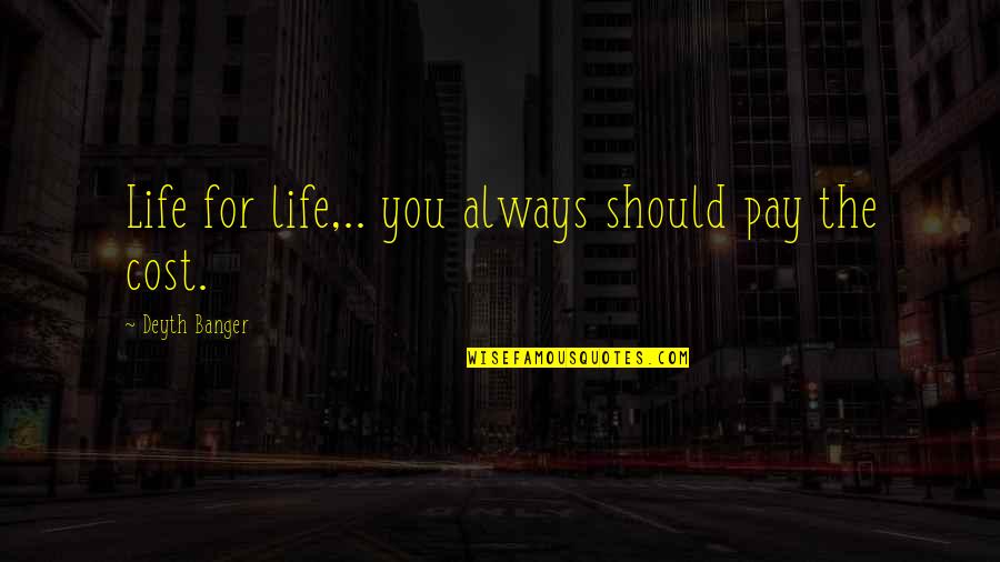 Carmen Boulter Quotes By Deyth Banger: Life for life,.. you always should pay the