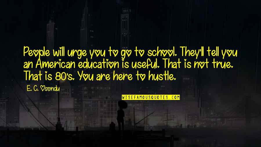 Carmen Chung Quotes By E. C. Osondu: People will urge you to go to school. Carmen Chung Quotes By E. C. Osondu: People will urge you to go to school.
