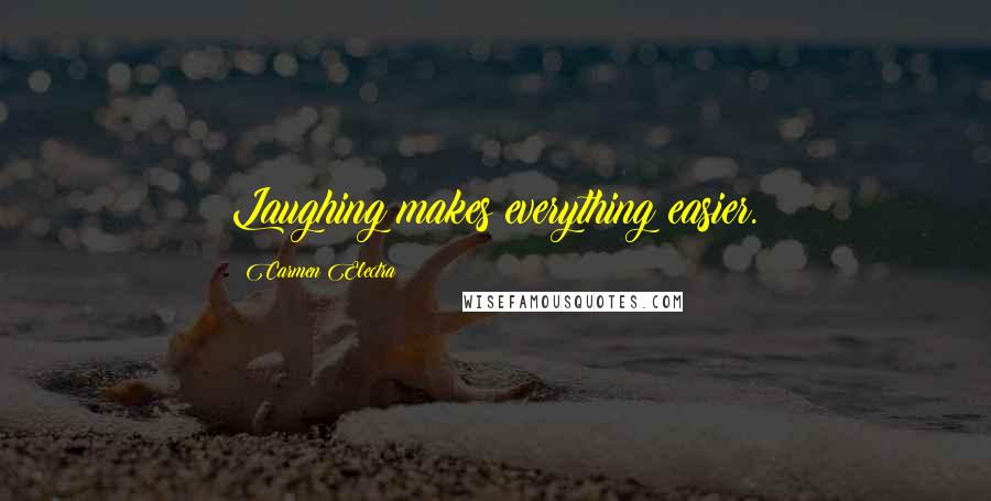 Carmen Electra quotes: Laughing makes everything easier.