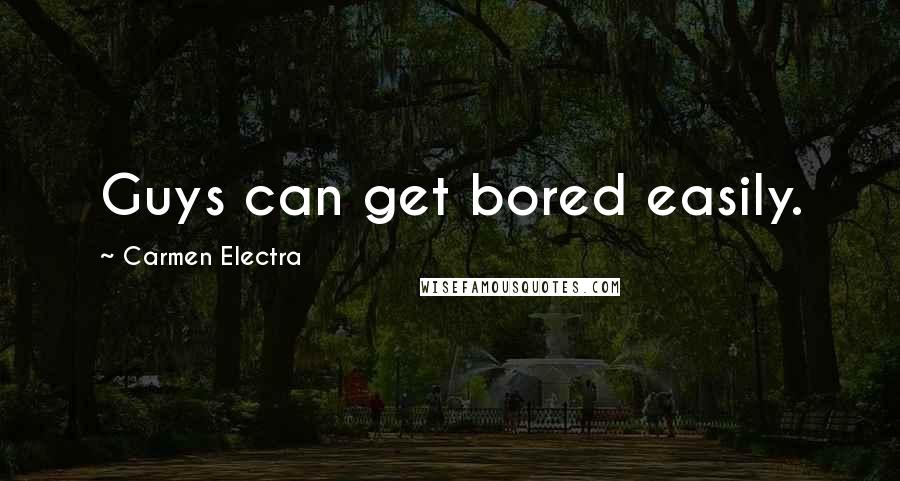 Carmen Electra quotes: Guys can get bored easily.