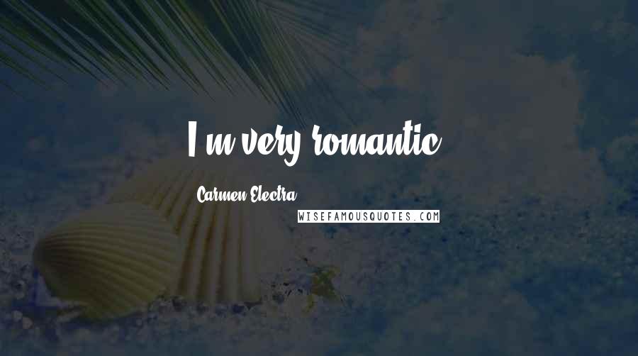 Carmen Electra quotes: I'm very romantic.