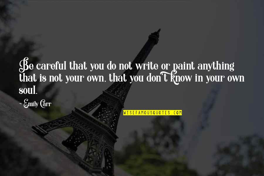 Carmen Guerrero Nakpil Quotes By Emily Carr: Be careful that you do not write or