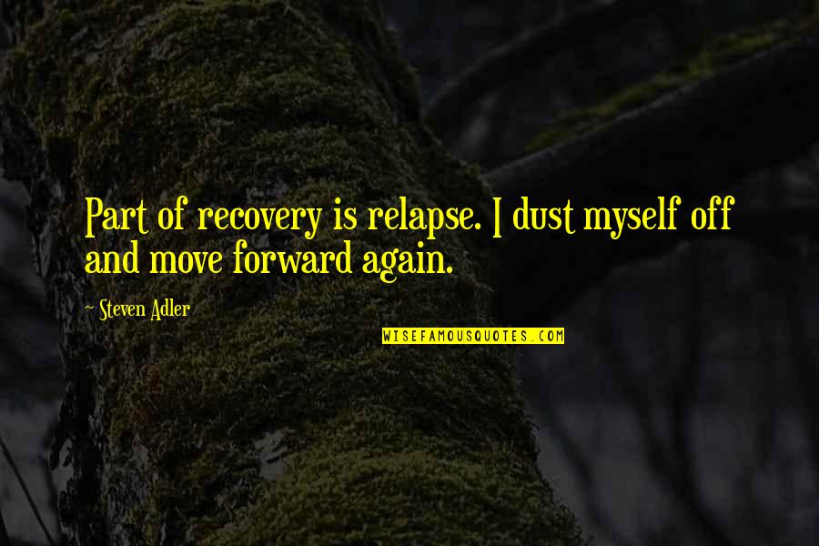 Carmen San Diego Quotes By Steven Adler: Part of recovery is relapse. I dust myself
