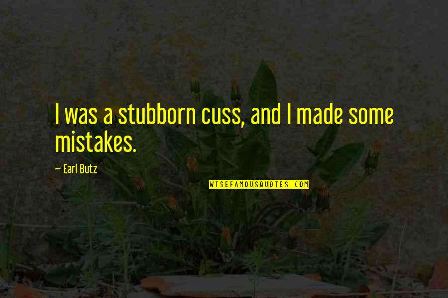 Carmen Zapata Quotes By Earl Butz: I was a stubborn cuss, and I made