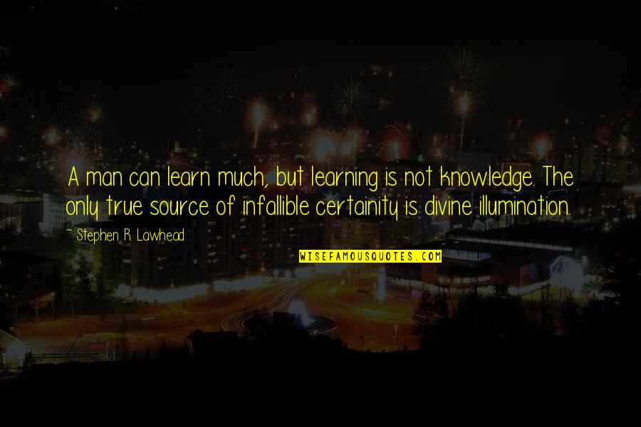 Carmena Lab Quotes By Stephen R. Lawhead: A man can learn much, but learning is Carmena Lab Quotes By Stephen R. Lawhead: A man can learn much, but learning is