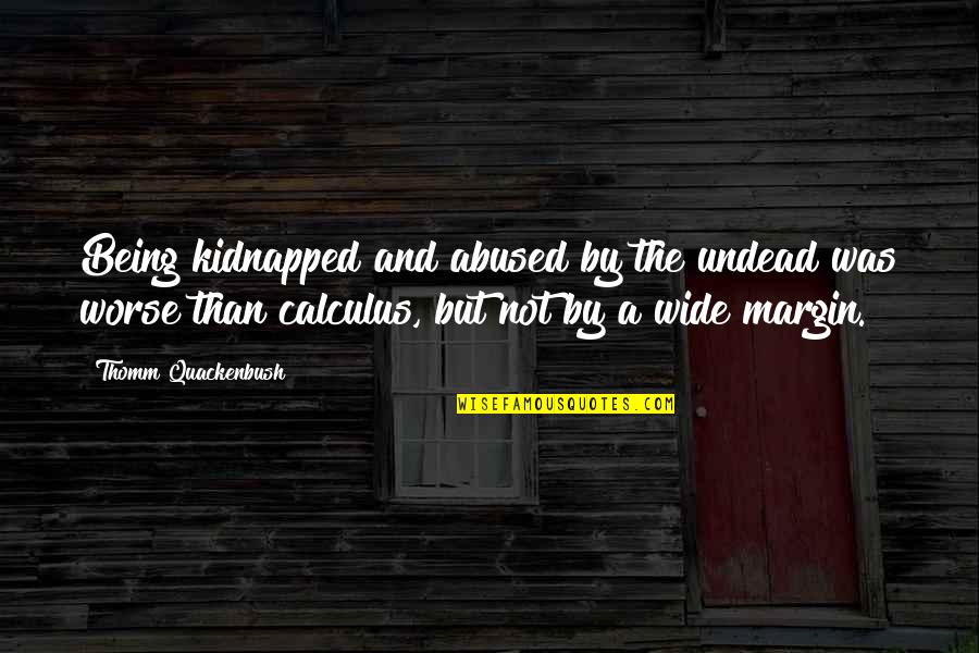 Carmencita Lara Quotes By Thomm Quackenbush: Being kidnapped and abused by the undead was Carmencita Lara Quotes By Thomm Quackenbush: Being kidnapped and abused by the undead was