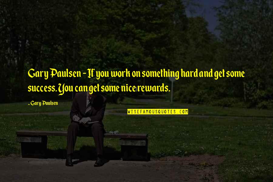 Carmencita Quotes By Gary Paulsen: Gary Paulsen - If you work on something