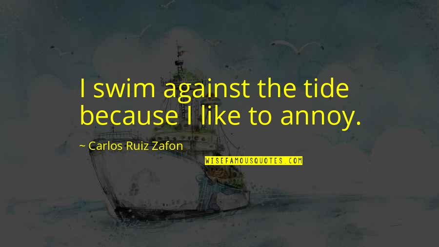 Carmenooch Quotes By Carlos Ruiz Zafon: I swim against the tide because I like