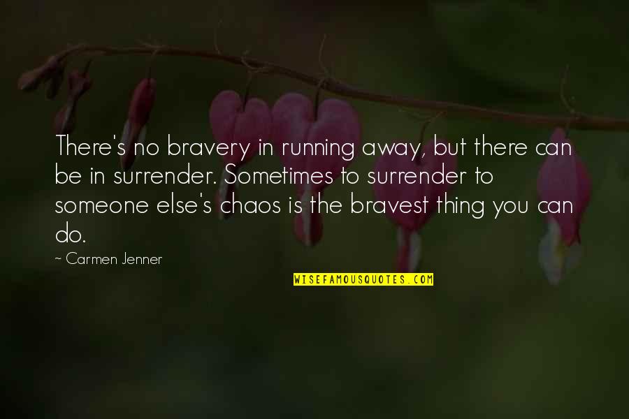 Carmen's Quotes By Carmen Jenner: There's no bravery in running away, but there