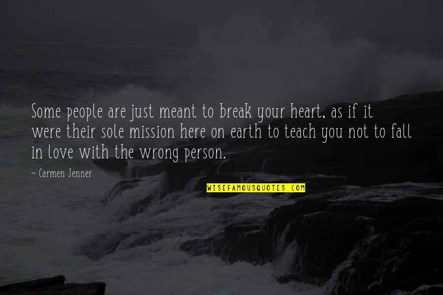 Carmen's Quotes By Carmen Jenner: Some people are just meant to break your