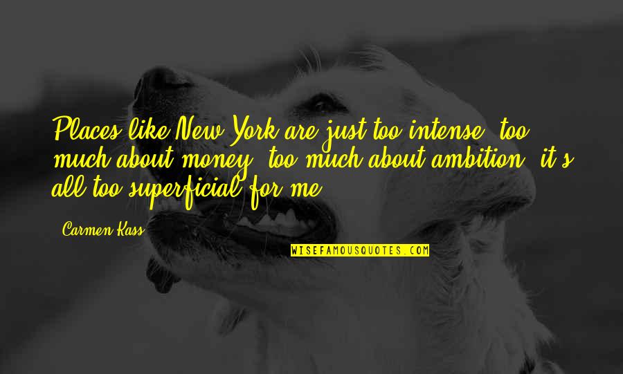 Carmen's Quotes By Carmen Kass: Places like New York are just too intense,