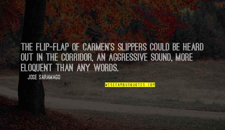 Carmen's Quotes By Jose Saramago: The flip-flap of Carmen's slippers could be heard