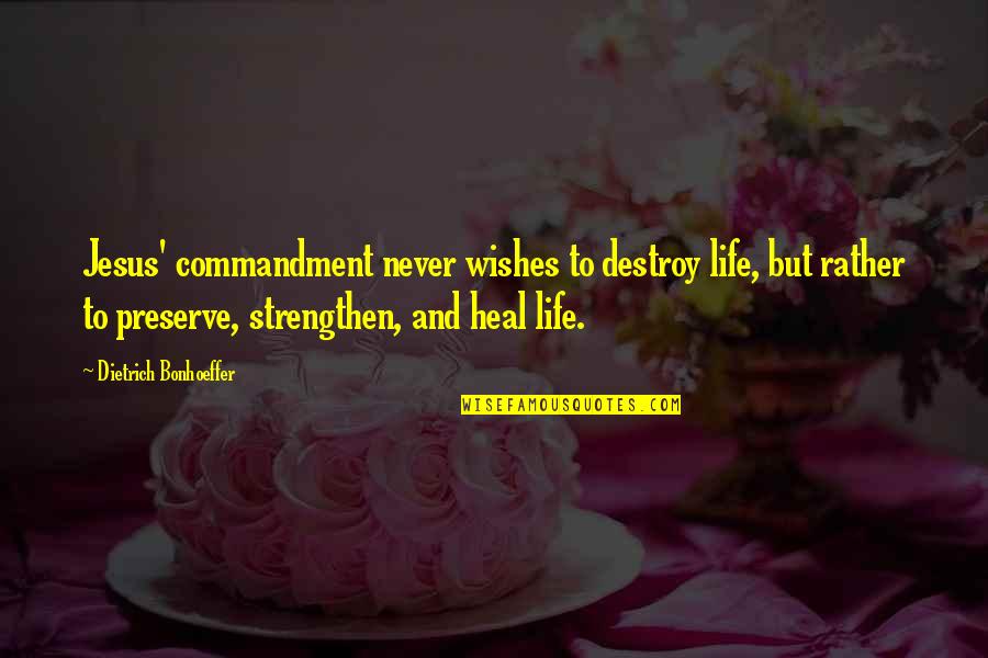 Carmenza Adams Quotes By Dietrich Bonhoeffer: Jesus' commandment never wishes to destroy life, but
