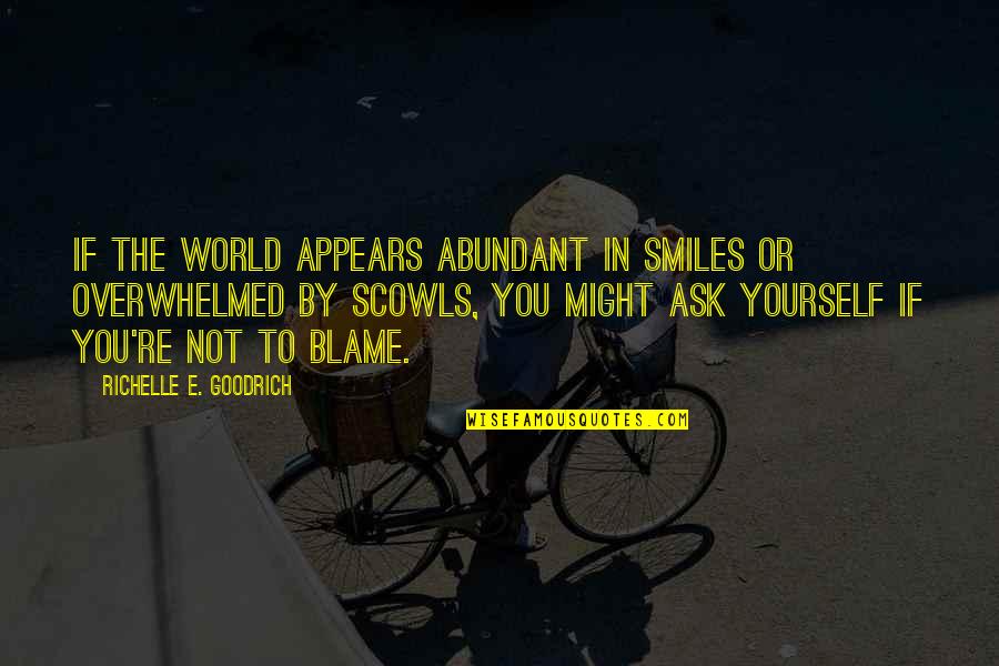 Carmenza Adams Quotes By Richelle E. Goodrich: If the world appears abundant in smiles or
