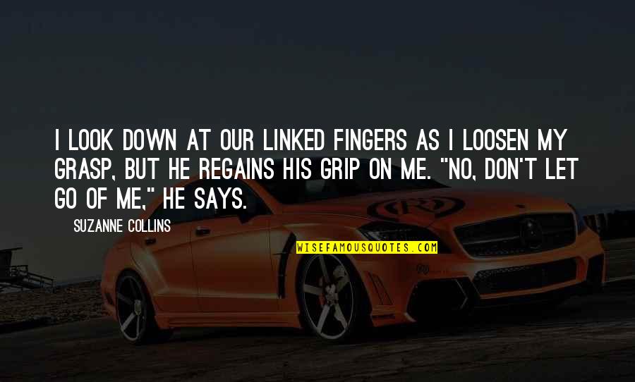 Carmesim Quotes By Suzanne Collins: I look down at our linked fingers as Carmesim Quotes By Suzanne Collins: I look down at our linked fingers as