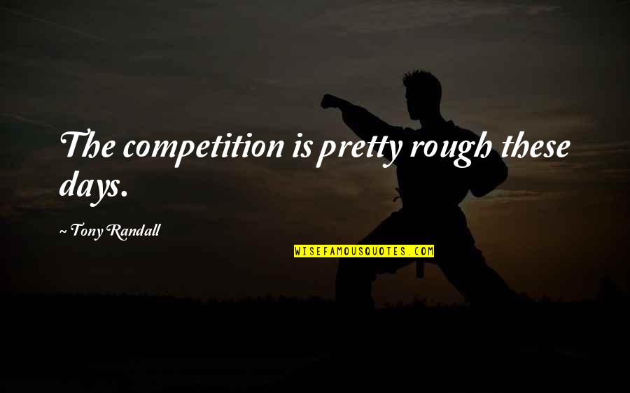 Carmesim Quotes By Tony Randall: The competition is pretty rough these days. Carmesim Quotes By Tony Randall: The competition is pretty rough these days.
