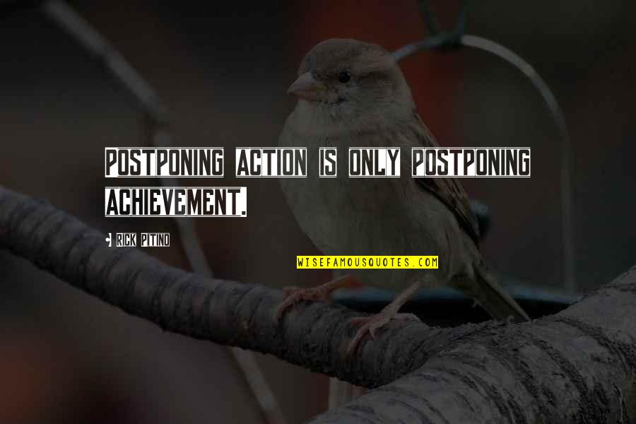 Carmia Rossi Quotes By Rick Pitino: Postponing action is only postponing achievement.