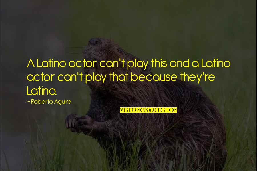 Carmia Rossi Quotes By Roberto Aguire: A Latino actor can't play this and a