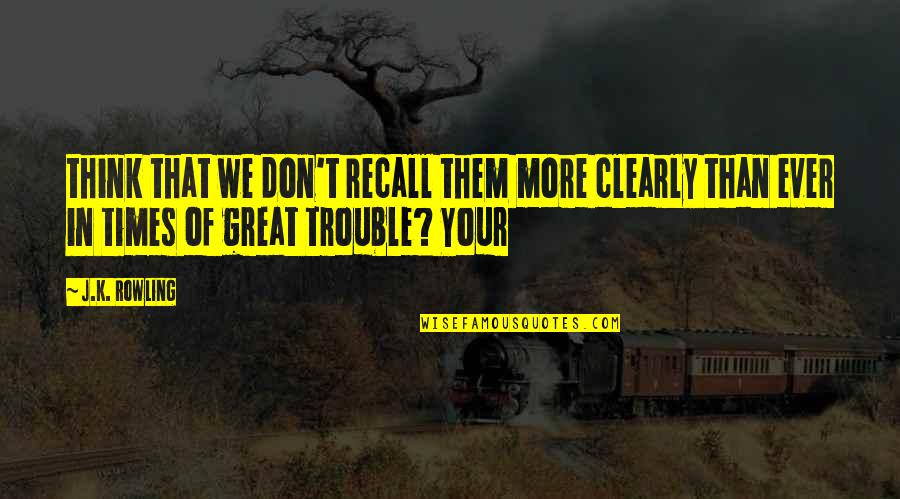 Carmia Way Quotes By J.K. Rowling: think that we don't recall them more clearly Carmia Way Quotes By J.K. Rowling: think that we don't recall them more clearly